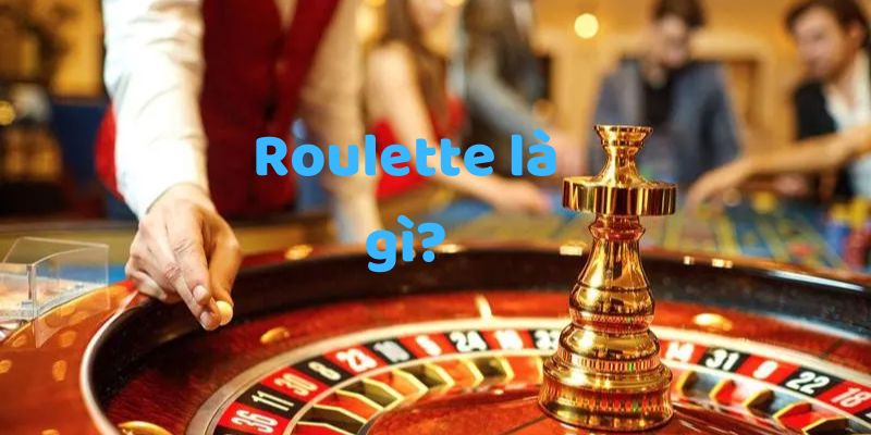 Roulette Giới thiệu sơ qua về Roulette