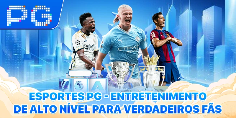 Esportes PG - Entretenimento De Alto Nível Para Verdadeiros Fãs