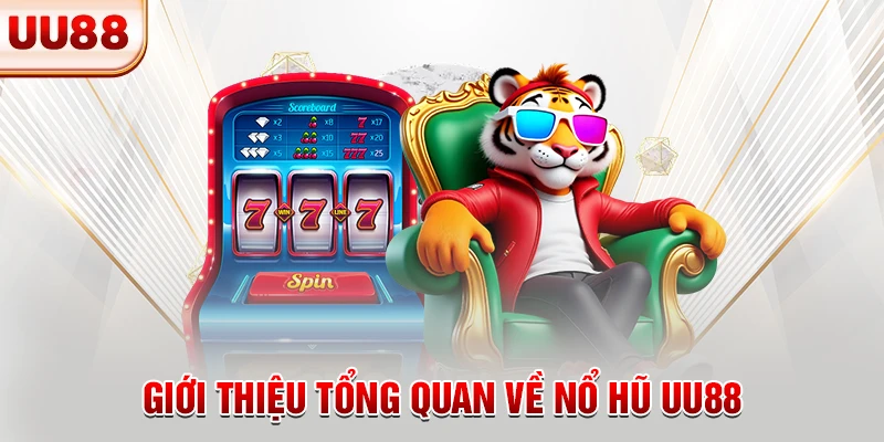 Giới thiệu tổng quan về nổ hũ UU88