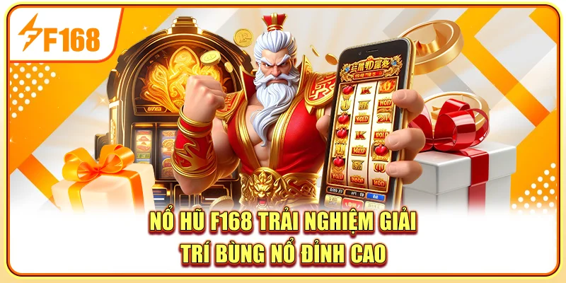 Nổ Hũ F168 – Trải Nghiệm Giải Trí Bùng Nổ Đỉnh Cao