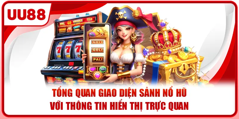 Tổng quan giao diện sảnh nổ hũ với thông tin hiển thị trực quan.