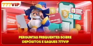 Perguntas Frequentes Sobre Depósitos E Saques 777VIP