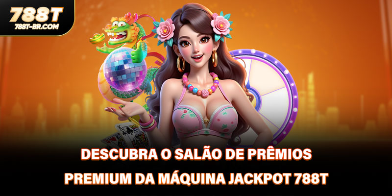 Descubra o salão de prêmios premium da máquina Jackpot 788T