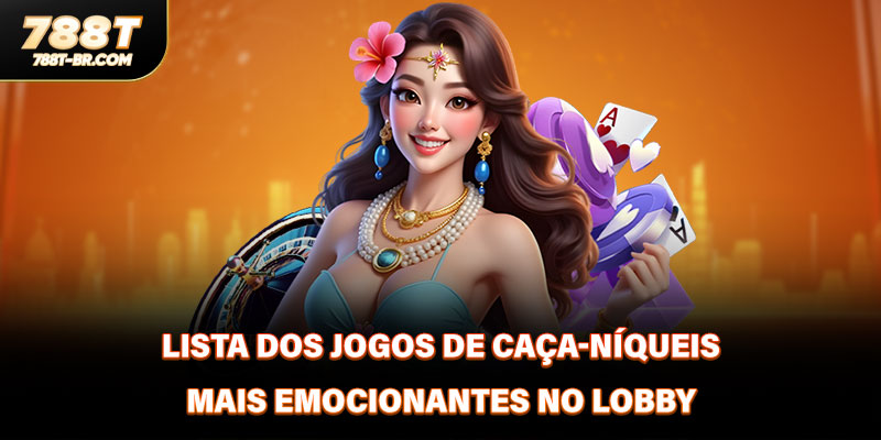 Lista dos jogos de caça-níqueis mais emocionantes no lobby